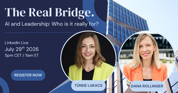 The Real Bridge, a LinkedIn Live on AI and leadership with Tuende Lukacs and Dana Rollinger, July 29 2026, 5pm CET